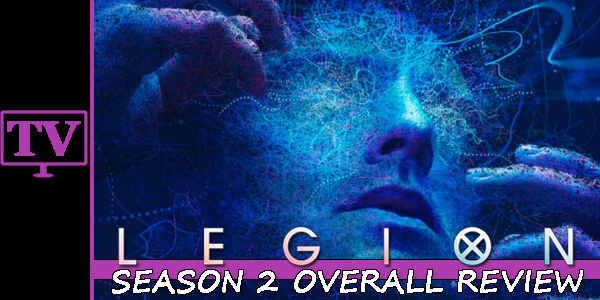 Legion – Season 2 Overall Review – Hogan Reviews