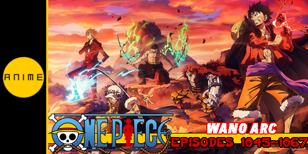 One Piece – Wano Arc (Episodes 1045 – 1067) Review – Hogan Reviews