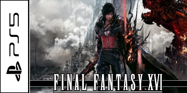 Final Fantasy XVI (PS5) Review – Hogan Reviews